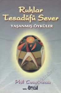 Ruhlar Tesadüfü Sever: Yaşanmış Öyküler -