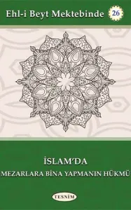 İslam'da Mezarlara Bina Yaptırmanın Hükmü