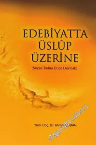 Edebiyatta Üslup Üzerine: Sözün Tadını Dilde Duymak -        2004