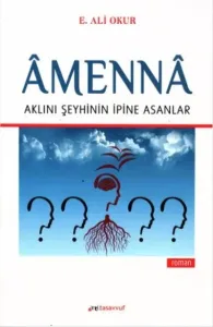Amenna-Aklını Şeyhinin İpine Asanlar