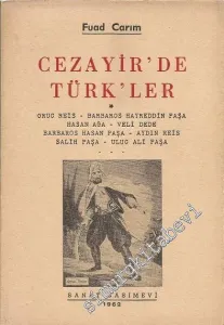 Cezayir'de Türkler - Oruç Reis,  Barbaros Hayreddin Paşa, Hasan Ağa, Veli Dede, Barbaros Hasan Paşa, Aydın Reis, Salih Paşa, Uluc Ali Paşa -        1962