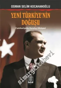 Yeni Türkiye'nin Doğuşu: Cumhuriyetin Kuruluş Hikâyesi -