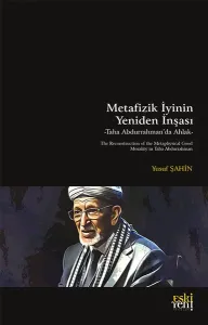 Metafizik İyinin Yeniden İnşası: Taha Abdurrahman’da Ahlak;The Reconstruction of the Metaphysical Good: Morality in Taha Abdurrahman