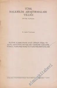 Plevne Kahramanı Gazi Osman Paşa ve Şanlı Savunma Savaşları Üzerine Yakılmış Türkü, Yapılmış Marş ve Yazılmış Destanları ( Türk Halkbilim Araştırmaları Yıllığı 1977'den Ayrı Basım ) -        1979