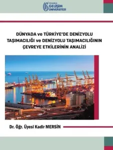 Dünyada ve Türkiye’de Denizyolu Taşımacılığı ve Denizyolu Taşımacılığının Çevreye Etkilerinin Analiz