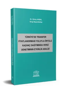Türkiye’de Transfer Fiyatlandırması Yoluyla Örtülü Kazanç Dağıtımında Vergi Denetiminin Etkinlik Analizi