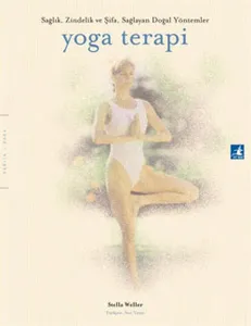 Yoga Terapi - Sağlık Zindelik ve Şifa Sağlayan Doğal Yöntemler