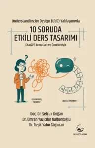 Understanding by Design (UbD) Yaklaşımıyla 10 Soruda Etkili Ders Tasarımı