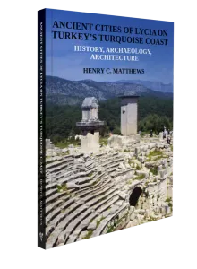 Ancient Cities of Lycia on Turkey's Turquoise Coast History, Archaeology, Architecture
