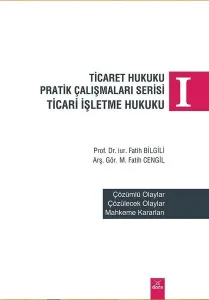 Ticaret Hukuku Pratik Çalışmaları Serisi Ticari İşletme Hukuku I