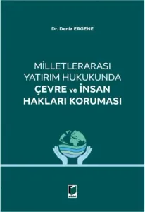 Milletlerarası Yatırım Hukukunda Çevre ve İnsan Hakları Koruması
