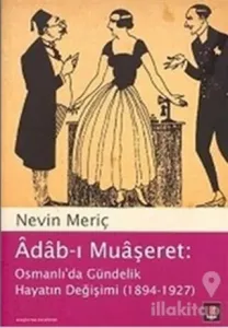 Adab-ı Muaşeret: Osmanlı'da Gündelik Hayatın Değişimi (1894-1927)