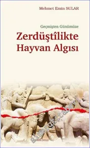 Geçmişten Günümüze Zerdüştîlikte Hayvan Algısı -         2023