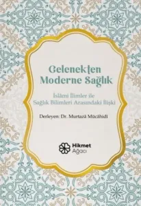 Gelenekten Moderne Sağlık İslami İlimler İle
Sağlık Bilimleri Arasındaki İlişki