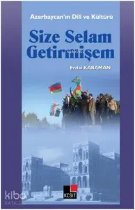 Size Selam Getirmişem; Azerbaycan'ın Dili ve Kültürü