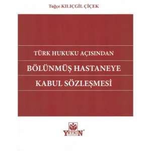 Türk Hukuku Açısından Bölünmüş Hastaneye Kabul Sözleşmesi