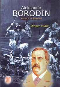 Aleksandır Borodin; Yaşamı ve Eserleri