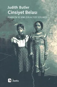 Cinsiyet Belası; Feminizm ve Kimliğin Altüst Edilmesi