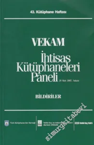VEKAM İhtisas Kütüphaneleri Paneli: 43. Kütüphane Haftası Bildiriler ( 29 Mart 2007 ) -