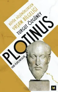 Plotinus Yeni Platonculuk;Büyük Düşünürlerden Yaşam Bilgeliği