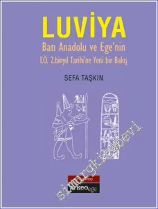 Luviya I: Batı Anadolu ve Ege'nin İÖ 2. Binyıl Tarihi'ne Yeni Bir Bakış   -         2016