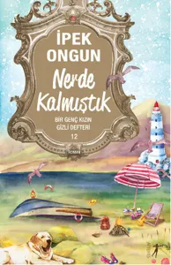 Nerde Kalmıştık; Bir Genç Kızın Gizli Defteri 12