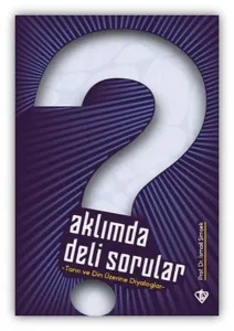 Aklımda Deli Sorular;Tanrı ve Din Üzerine Diyaloglar