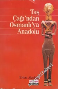 Taş Çağı'ndan Osmanlı'ya Anadolu: Yüzyıllar Boyunca Anadolu Uygarlıkları -