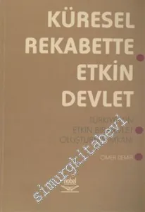 Küresel Rekabette Etkin Devlet: Türkiye İçin Etkin Bir Devlet Oluşturma İmkanı -