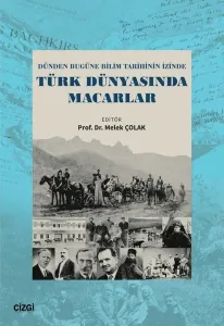 Türk Dünyasında Macarlar - Dünden Bugüne Bilim Tarihinin İzinde