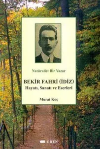 Natüralist Bir Yazar Bekir Fahri (İdiz) Hayatı, Sanatı ve Eserleri