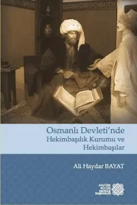 Osmanlı Devleti'nde Hekimbaşılık Kurumu ve Hekimbaşılar