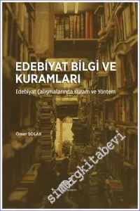 Edebiyat Bilgi ve Kuramları : Edebiyat Çalışmalarında Kuram ve Yöntem -         2021