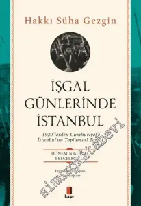 İşgal Günlerinde İstanbul :1920’lerden Cumhuriyet’e İstanbul’un Toplumsal Tarihi - Dönemin Görsel Belgeleriyle -