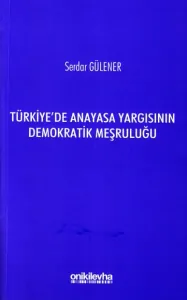 Türkiye'de Anayasa Yargısının Demokratik Meşruluğu
