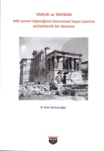Varlık ve Tapınak - Eski Yunan Tapınağının Kavramsal İnşası Üzerine Arkitektonik Bir Deneme