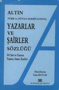 Altın Yazarlar ve Şairler Sözlüğü Türk ve Dünya Edebiyatında