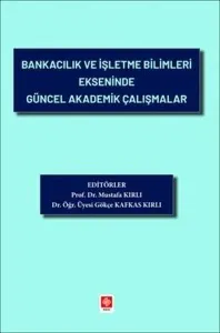 Bankacılık ve İşletme Bilimleri Ekseninde Güncel Akademik Çalışmalar