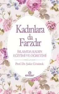 Kadınlara da Farzdır; İslam'da Kadın Eğitimi ve Öğretimi