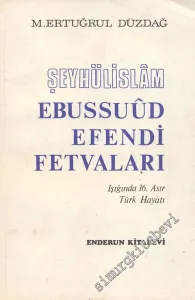 Şeyhülislam Ebussuud Efendi Fetvaları Işığında 16. Asır Türk Hayatı -
