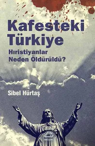 Kafesteki Türkiye; Hıristiyanlar Neden Öldürüldü ?