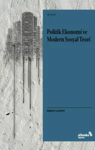Politik Ekonomi ve Modern Sosyal Teori: Bir Giriş Denemesi