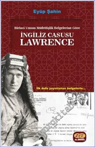 Birinci Umum Müfettişlik Belgelerine Göre İngiliz Casusu Lawrence -