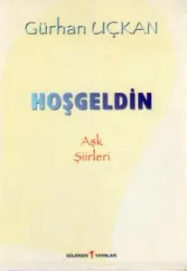 Hoşgeldin ( Aşk Şiirleri )