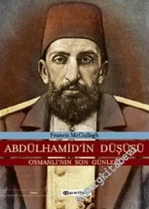 Abdülhamid'in Düşüşü: Osmanlı'nın Son Günleri -