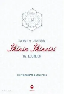 Sadakati ve Liderliğiyle İkinin İkincisi Hz. Ebubekir