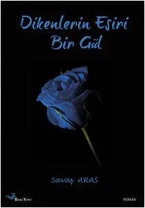 Dikenlerin Esiri Bir Gül