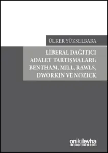 Liberal Dağıtıcı Adalet Tartışmaları: Bentham,Mill,Rawls,Dworkin ve Nozick