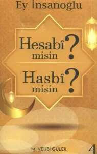 Ey İnsanoğlu Hesabi misin? Hasbi misin?