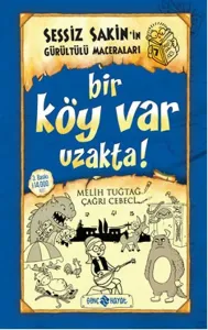 SESSİZ SAKİNİN GÜRÜLTÜLÜ MACERALARI - 7 - BİR KÖY VAR UZAKTA !